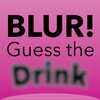 BLUR! Guess the Drink