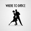 Where To Dance