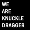 WE ARE KNUCKLE DRAGGER