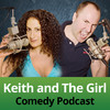 Keith and The Girl Comedy Podcast