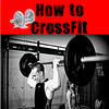 How to CrossFit+: Learn CrossFit Training The Easy Way