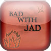 Bad with Jad