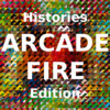 Histories Arcade Fire Edition