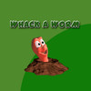 Whack A Worm