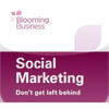 Blooming Business-Social Marketing, Dont Get Left Behind