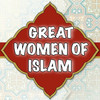 Great Women Of Islam ( Quran Hadith )