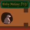 Holy Moley: Dig!