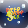 Deep Deep Sea