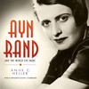 Ayn Rand and the World She Made (by Anne C. Heller)