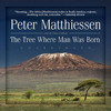 The Tree Where Man Was Born (by Peter Matthiessen)