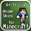 A+ Trivia & Anime + Manga Skins for Minecraft