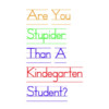 Are You Stupider Than A Kindergarten Student?