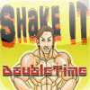 Shake It Double Time!