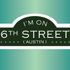 I'm on 6th Street Austin!