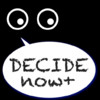 Decide it now!