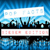 Pop Facts - Bieber Edition