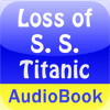 The Loss of the S. S. Titanic Audio Book