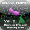 Bras Vs. Panties Vol. 2: Bouncing Bras and Shooting Stars