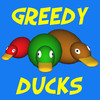 Greedy Ducks