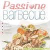 Passione Barbecue - Le ricette, gli attrezzi, l...