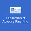 7 Essentials of Adoptive Parenting