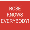 Rose Knows Everybody