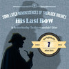Sherlock Holmes: His Last Bow [by Arthur Conan Doyle]