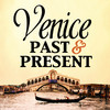 Venice Past & Present