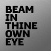 Beam In Thine Own Eye