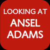 Looking At Ansel Adams: The Photographs and the Man