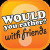 Would You Rather? With Friends