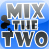 Mix The Two!