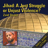 Jihad: A Just Struggle or Unjust Violence? ~ Zaid Shakir