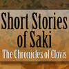 The Short Stories of SAKI: The Chronicles of Clovis