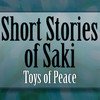 The Short Stories of SAKI: The Toys of Peace