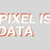 Pixel is Data