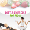 Diet and Exercise for Mom