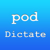 PodDictate for helping dictation
