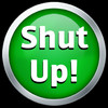 Shut Up!!!