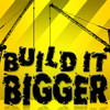 Build It Bigger