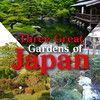 Three Great Gardens of Japan