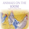 Animals on the Loose - a guide to painting animals
