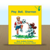 Play Ball, Sherman by Betty Erickson