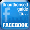 Unauthorised Guide to Facebook