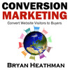 Conversion Marketing: Convert Website Visitors into Buyers (by Bryan Heathman)