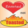 Roasted Not Toasted