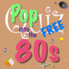 Pop into the 80s FREE