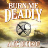 Burn Me Deadly (by Alex Bledsoe)