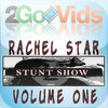 2GoVids: Rachel Star Stunt Show Volume 1