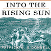 Into the Rising Sun (by Patrick K. O’Donnell)